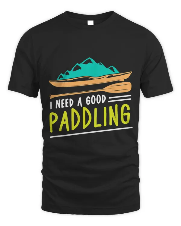 I Need A Good Paddling Water Sports Paddler Paddleboard