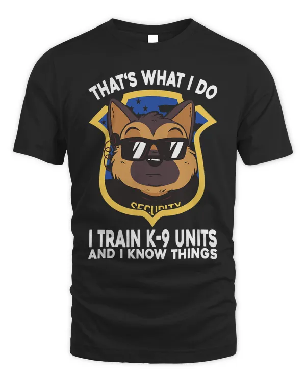 I Train K9 Units And I Know Things Police Shepherd Dogs