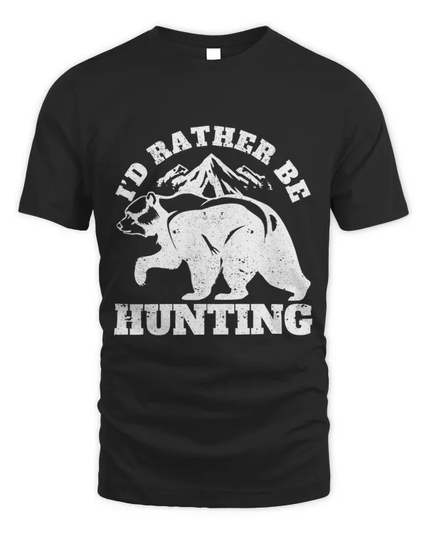 Id Rather Be Hunting Bear Cool Bear Hunter 1