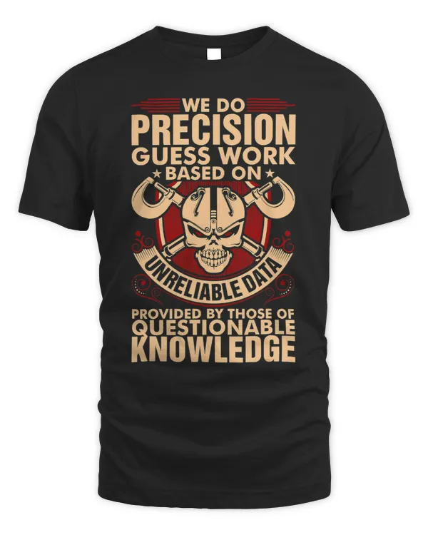 We Do Precision Guess Work CNC Machinist Tshirt