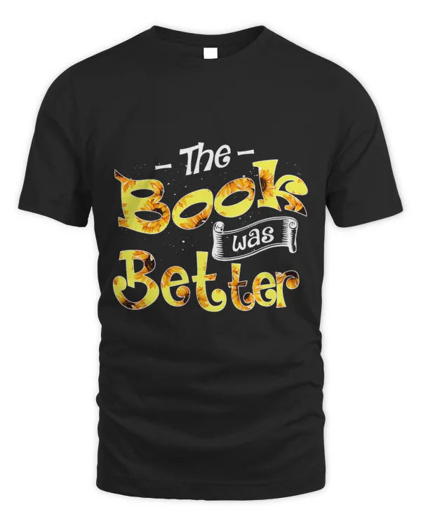 The Book Was Better Apparel Funny Flower Book Lover Gift