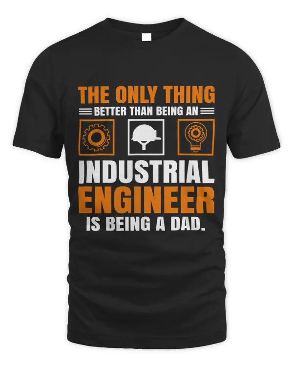 The Only Thing Better Than Being An Industrial Engineer