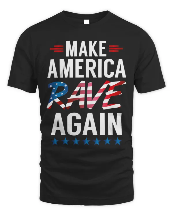 Make America Rave Again 3Funny EDM USA TShirt