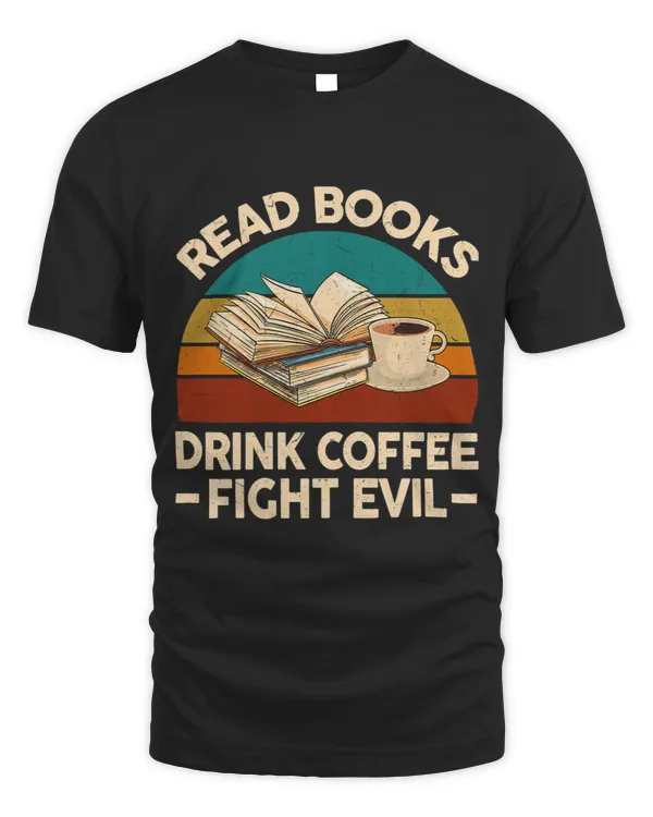 Womens Funny Reading TShirt Read Books Drink Coffee Fight Evil