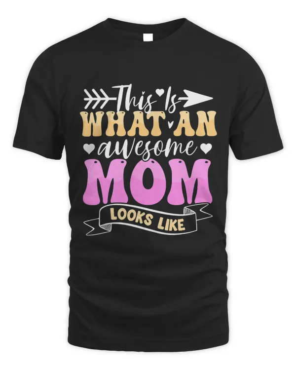 This is What An Awesome Mom Looks Life Funny Mothers Day