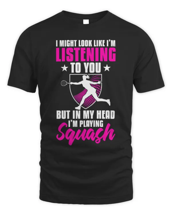 Womens I Might Look Like Im Listening To You Squash Player Sport