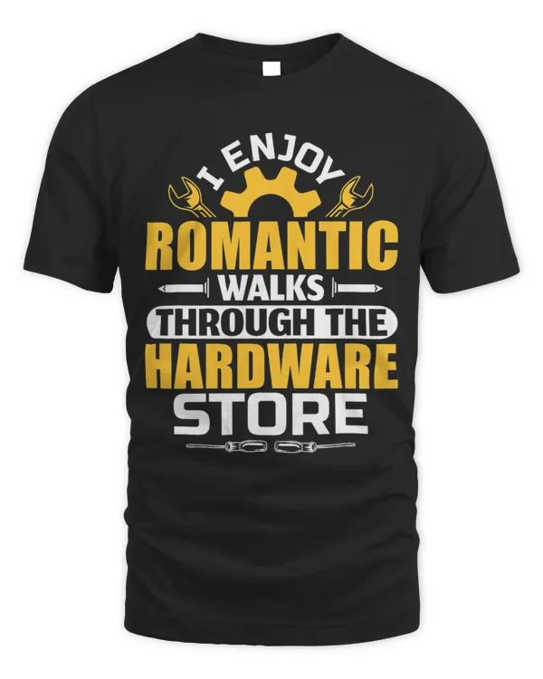 Mechanic I Enjoy Romantic Walks Through The Hardware Store