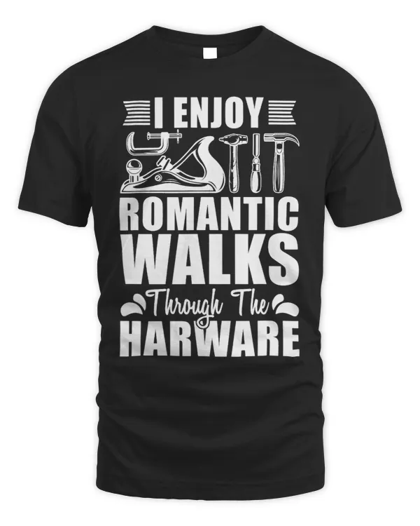 Mens I Enjoy Romantic Walks Through The Hardware 2Wood Turning