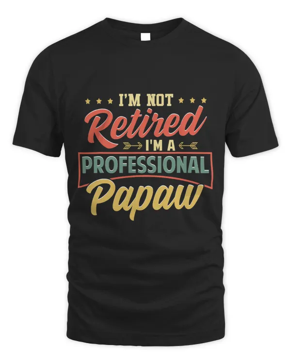 Mens Im Not Retired Im A Professional Papaw Funny Fathers Day