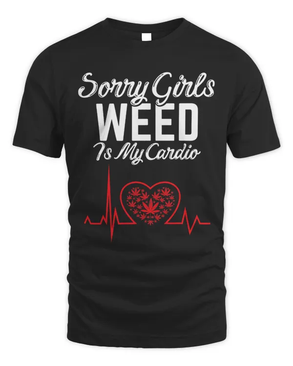 Sorry Girls Weed Is my Cardio Romantic Weed Heart Valentine