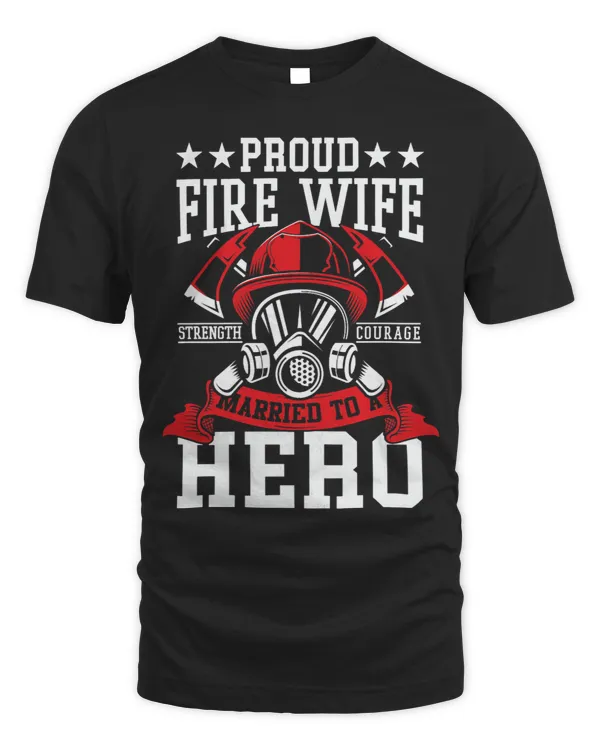 Womens Proud Fire Wife married to a Hero strength 2courage