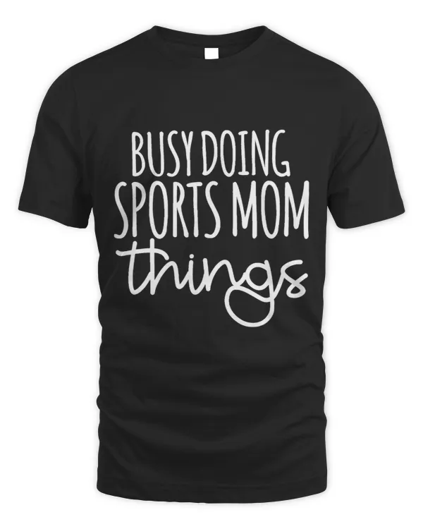 Sports Mom Things Busy Doing Sports