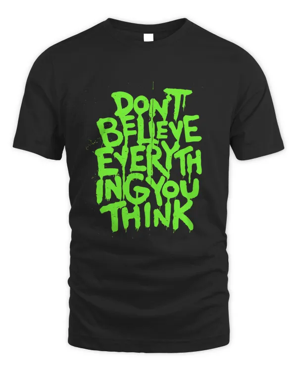 Dont Believe Everything That You Read Or Think Truth Shirt 2