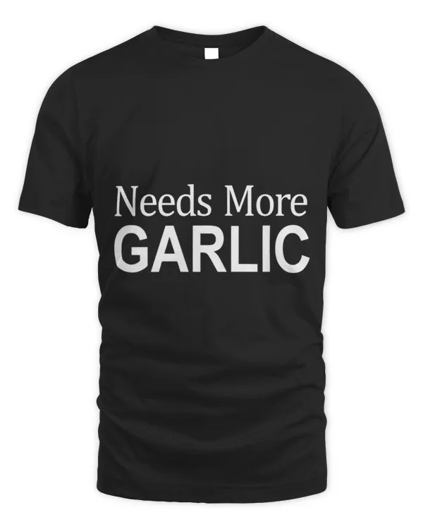 Needs More Garlic 2