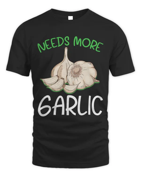 Needs More Garlic Cloves Funny Foodie Gift for Garlic Lovers