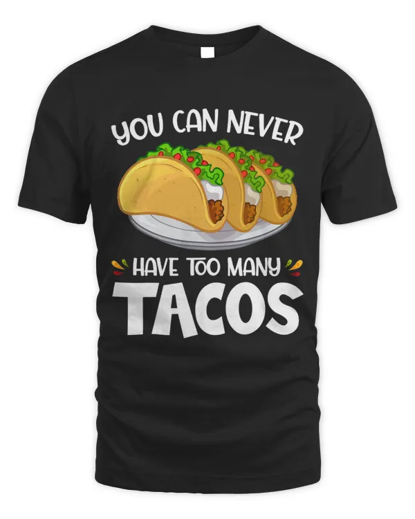 You Can Never Have Too Many Tacos Lover Funny