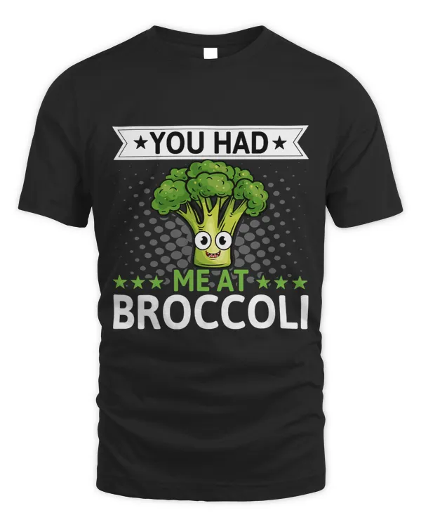 You Had Me at Broccoli 2Funny Broccoli Lover Veggie Vegan
