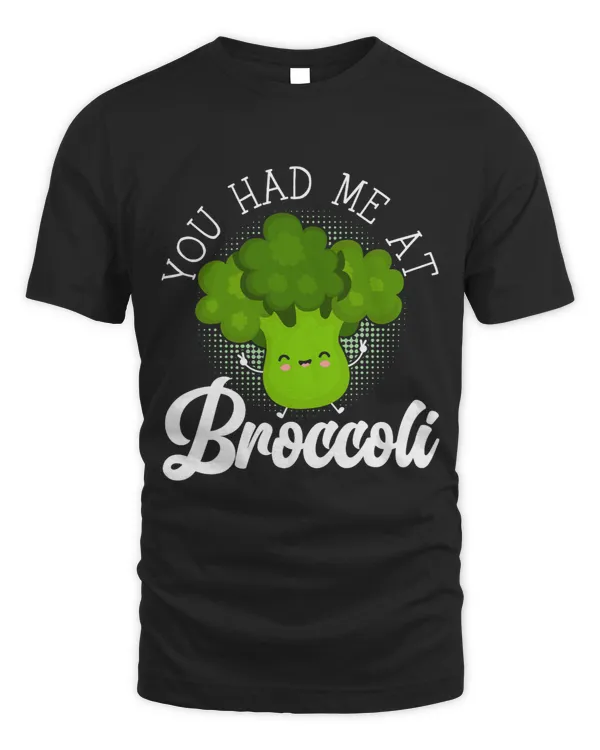 You Had Me At Broccoli Vegetable Vegan Broccoholic