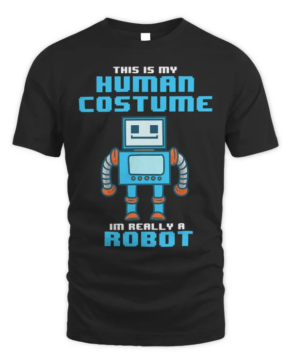 This Is My Human Costume Im Really a Robot Halloween Shirt