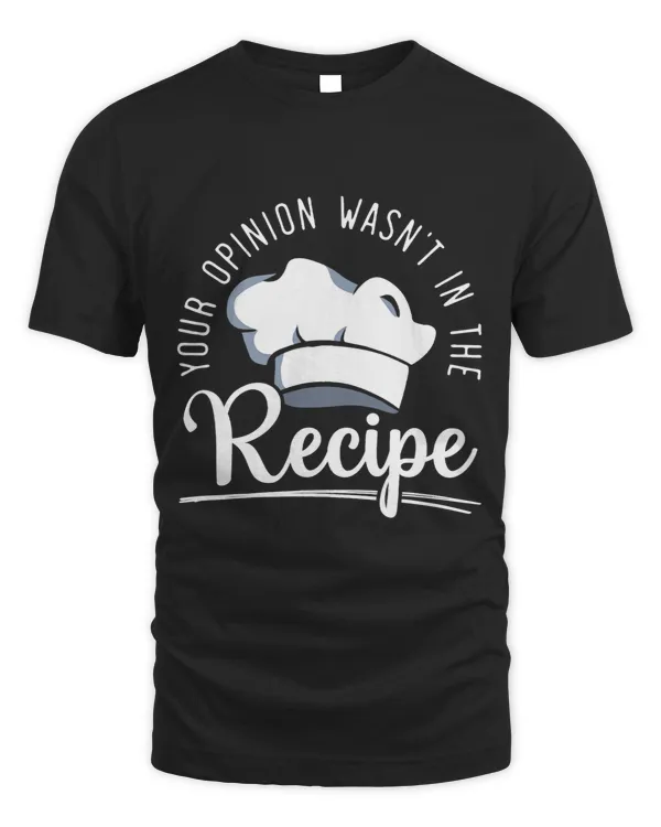 Your Opinion Wasnt On The Recipe Funny Culinary Chef