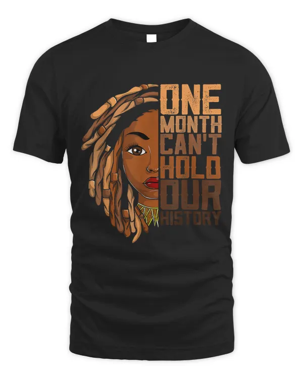 One Month Cant Hold Our History Apparel African Melanin Loc