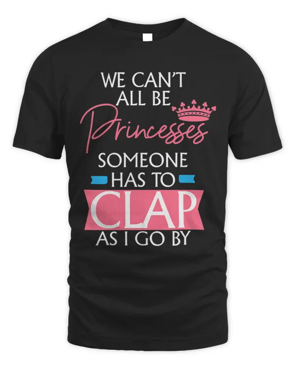 We Cant All Be Princesses Sarcastic Motivational Funny Meme