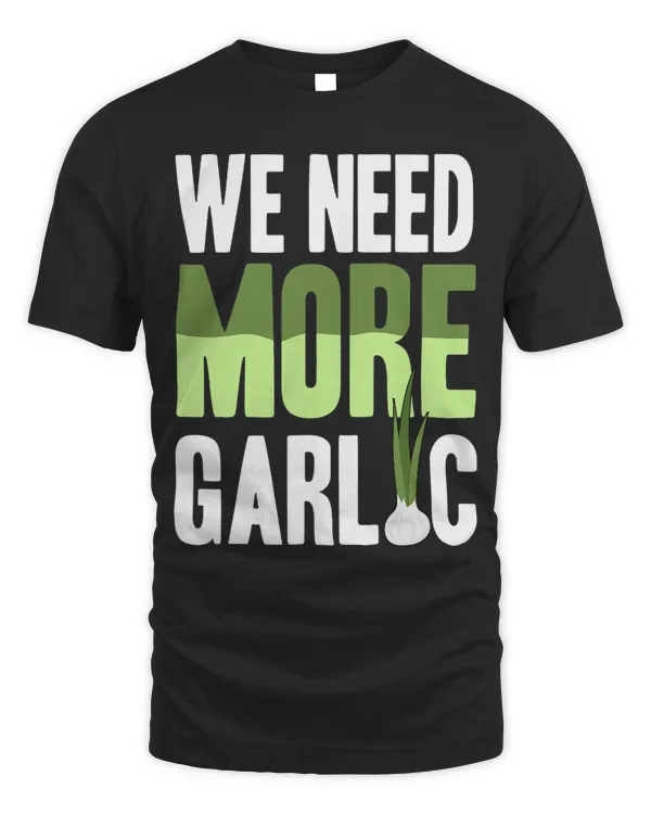 We need more Garlic