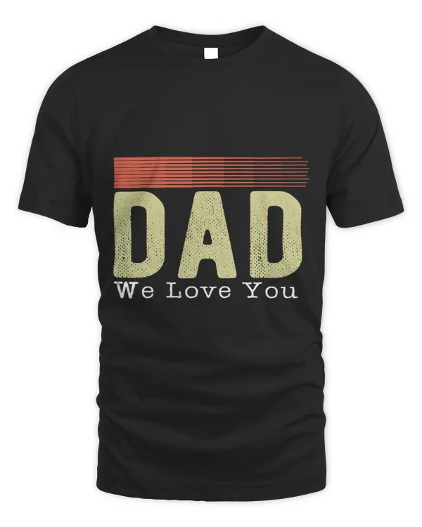 Dad we love you fathers day shirt Funny Retro Vintage gifts