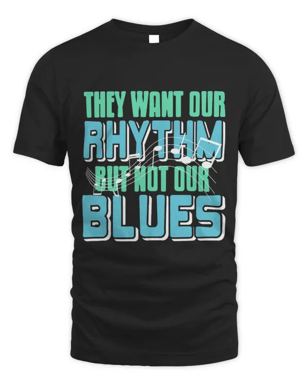 They Want Our Rhythm But Not Our Blues Funny Retro Present