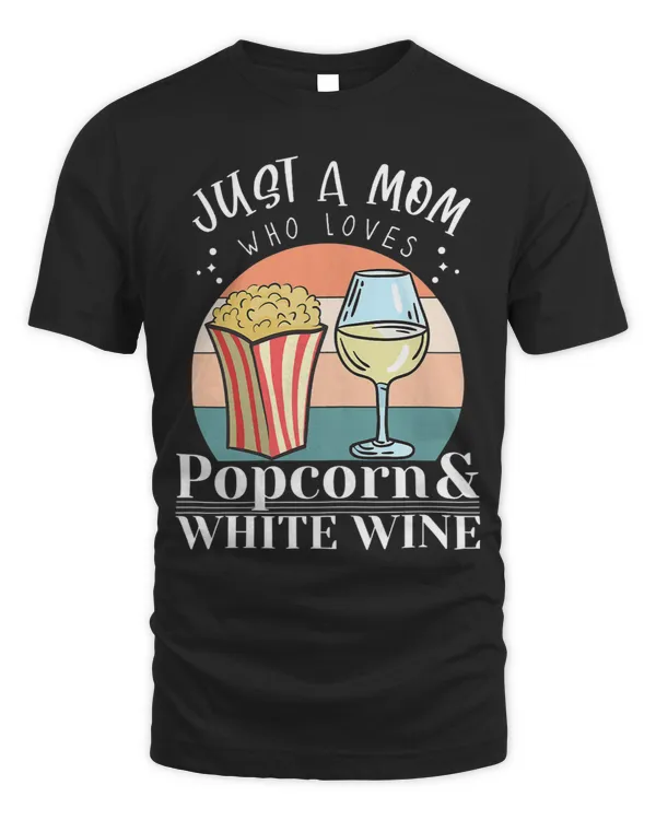 Womens Just A Mom Who Loves Popcorn And White Wine Movie Night