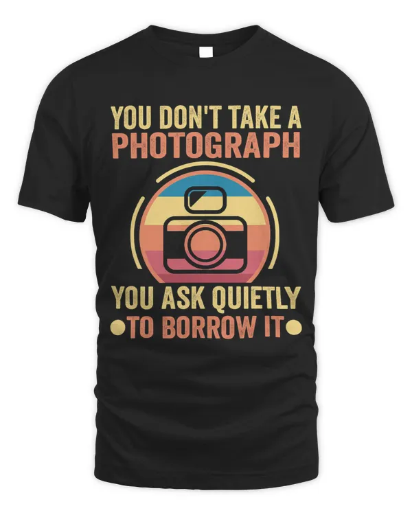 Photography You dont take a photograph Photographer