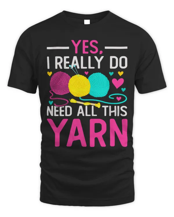 Yes I Really Do Need Al This Yarn Funny Knitter Mom Womens