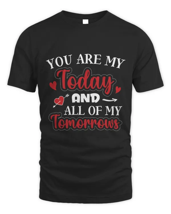 You Are My Today And All Of My Tomorrows Valentine Day
