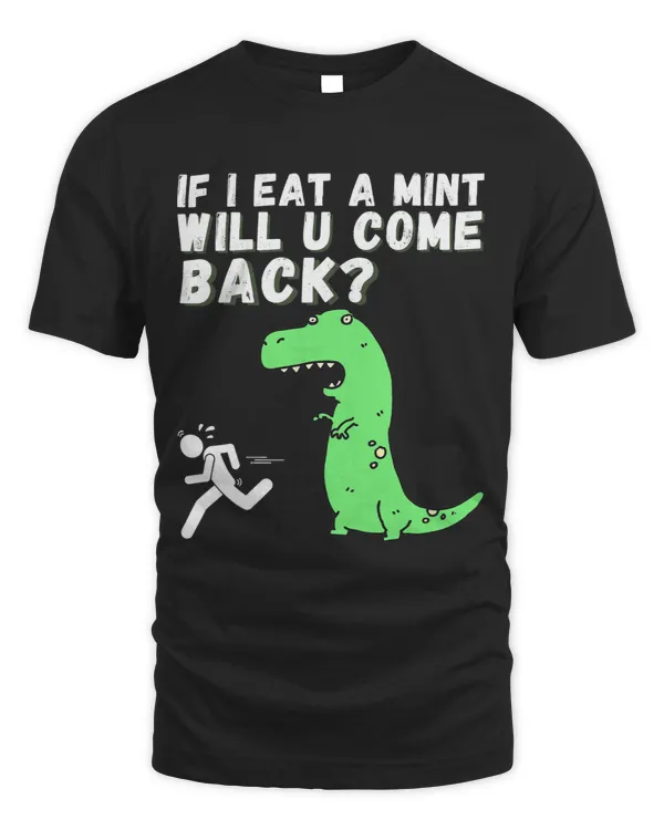 TRex If I Eat A Mint Will You Come Back Funny Cute T Rex