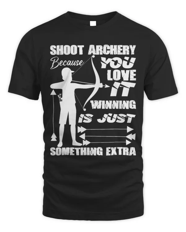 Shoot Archery Because You Love It Winning Is Just Something