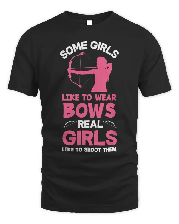 Some Girls Wear Bows Real Girls Shoot Them Funny Archer Girl