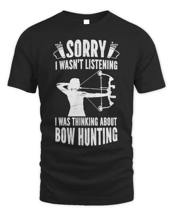 Sorry I Wasnt Listening Bow Hunting Deer Bow Hunter