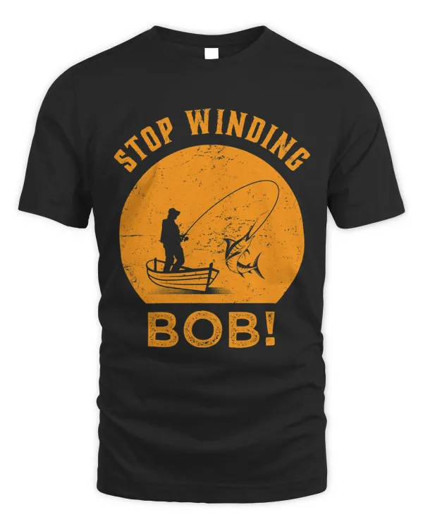 Stop Winding Bob Funny Fishing Angling Rod Dad