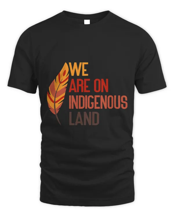 We are on Indigenous Land Native American Indian pride appar