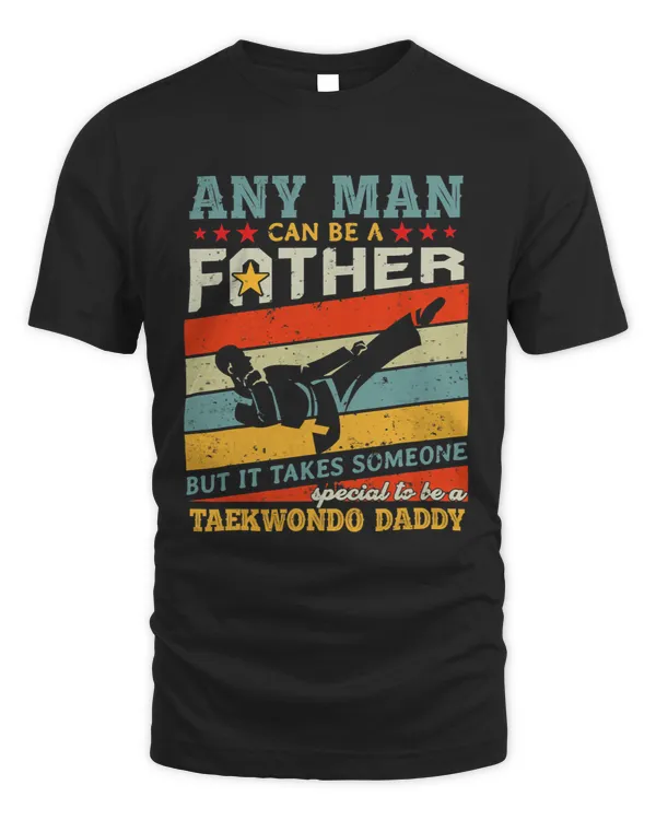 Taekwondo Daddy Any Man Can Be A Father Martial Arts Lover