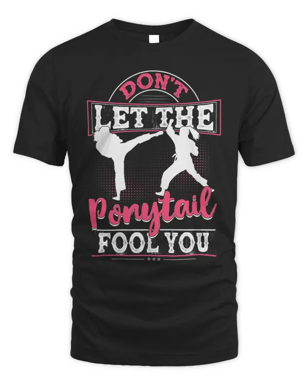 Womens Dont Let The Ponytail Fool You 2Shirt for Karate Girls