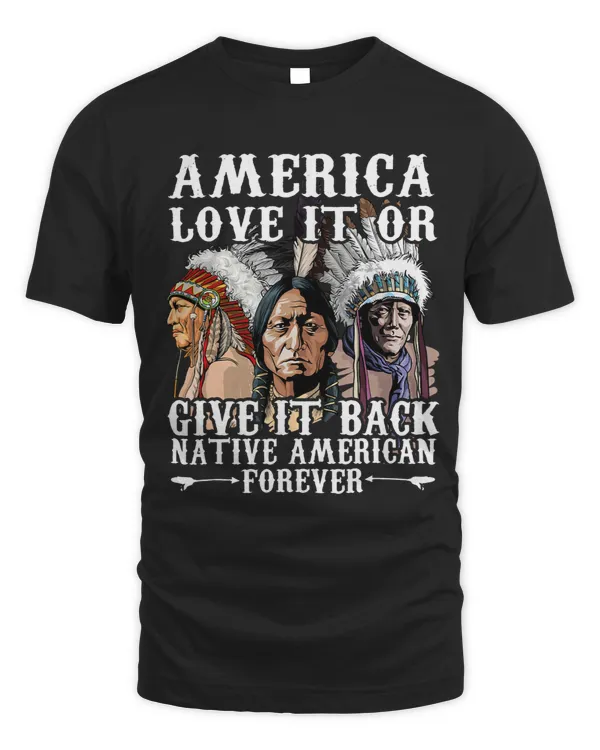 America Love It Or Give It Back Native American Forever