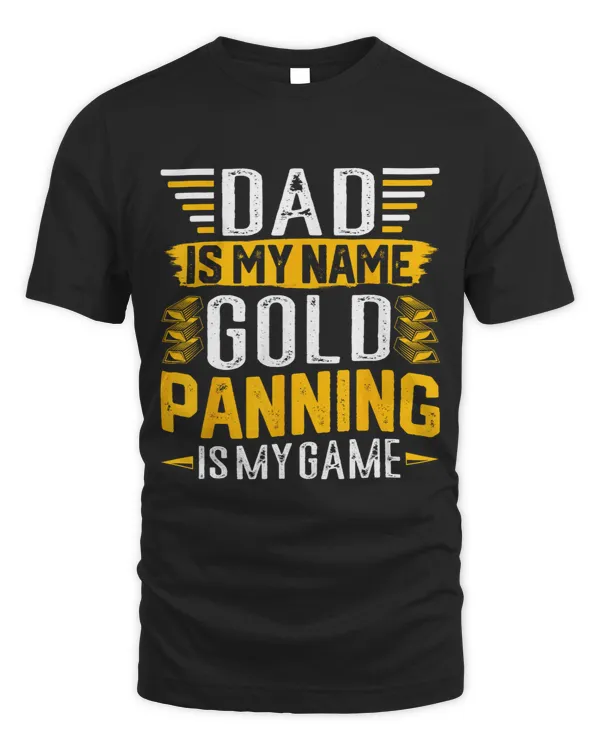Dad is my Name Goldpanning is my Game Gold Seekers Dads