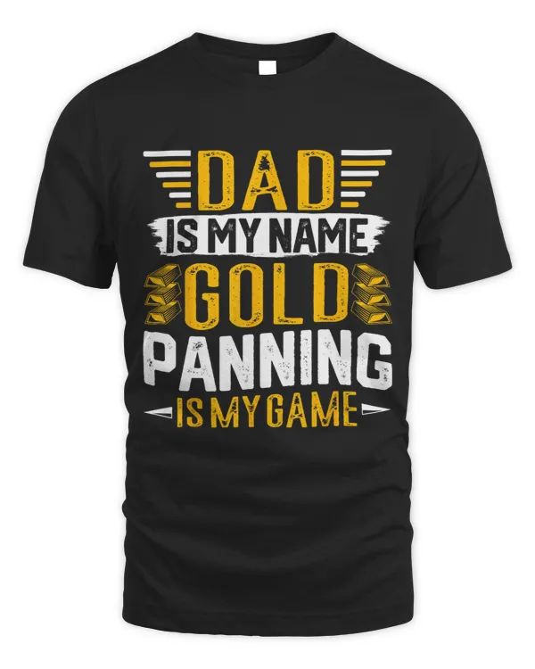 Dad is my Name Goldpanning is my Game Gold Seekers Dads22