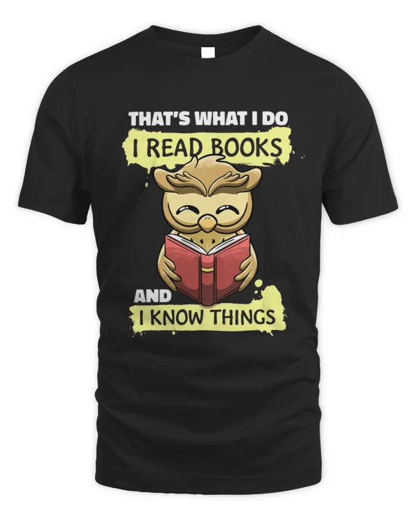 Thats What I do I Read Books and I Know Things Owl Bookworm