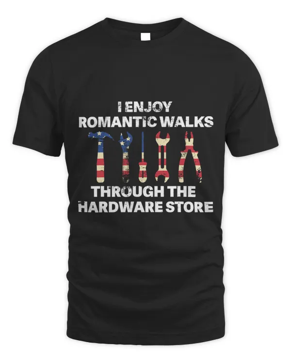 I Enjoy Romantic Walks Through The Hardware Store Handyman