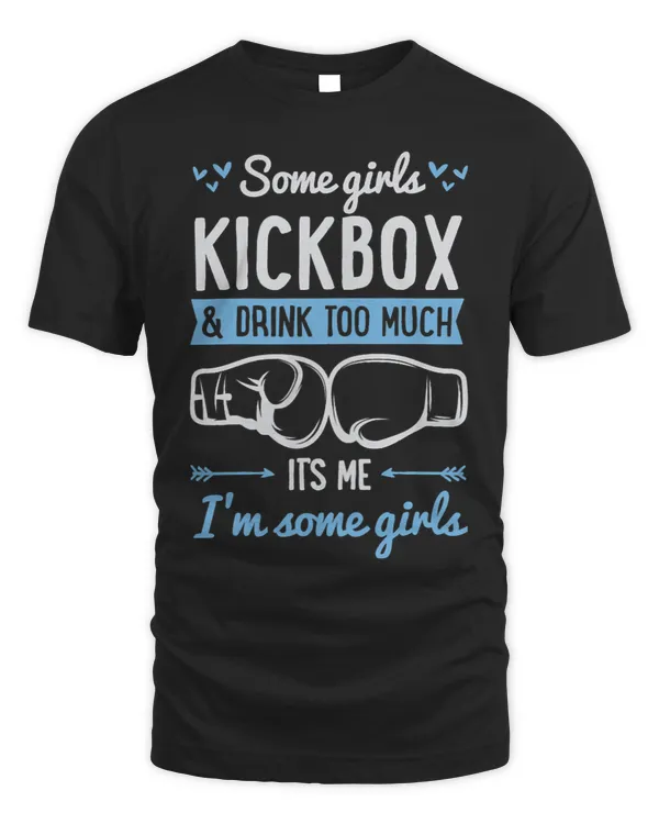 Womens Some Girls Kickbox And Drink Too Much Its Me Im Some Girls