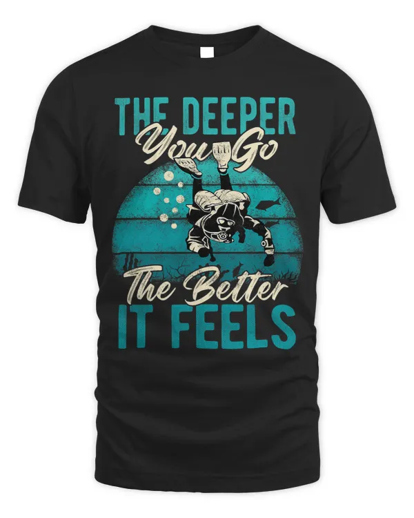 The Deeper You Go The Better It Feels Scuba Diving