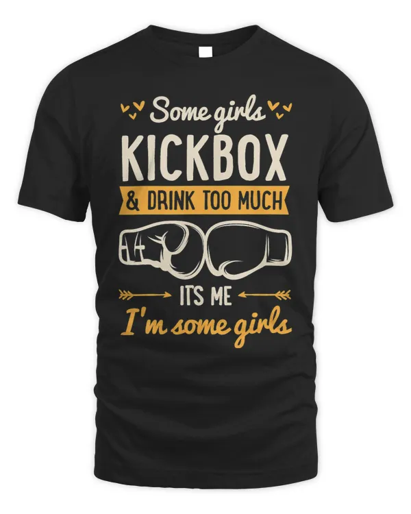 Some Girls Kickbox And Drink Too Much Its Me Im Some Girls