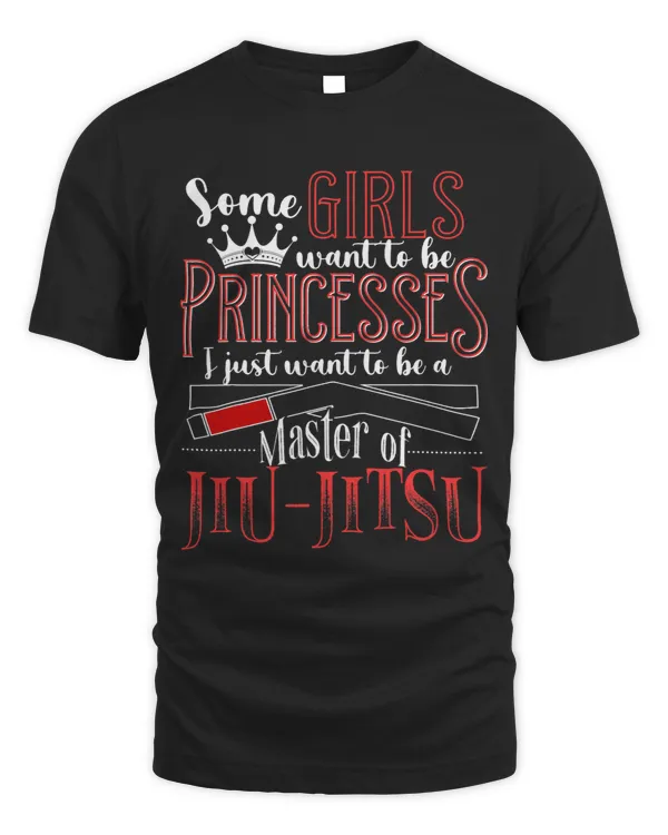 Some Girls Want to be Princesses BJJ Shirt Jiu Jitsu